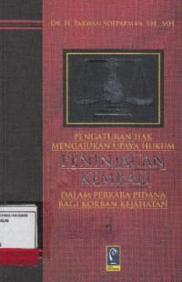 Image of Pengaturan Hak Mengajukan Upaya Hukum Peninjauan Kembali Dalam Perkara Pidana Bagi Korban Kejahatan