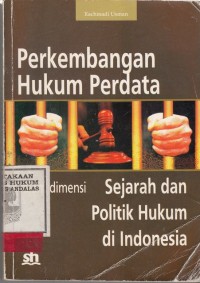 Image of Perkembangan hukum perdata; dalam dimensi sejarah dan politik hukum di Indonesia