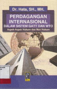 Image of Perdagangan Internasional Dalam sistem GATT dan WTO Aspek-Aspek Hukum dan Non Hukum