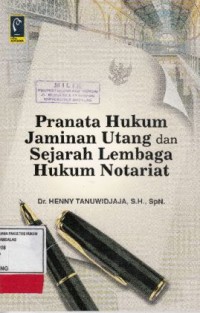 Image of Pranata Hukum Jaminan Utang dan Sejarah Lembaga Hukum Notariat