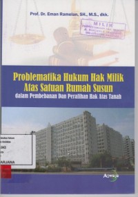 Image of Problematika hukum hak milik atas satuan rumah susun; dalam pembebanan dan peralihan hak atas tanah