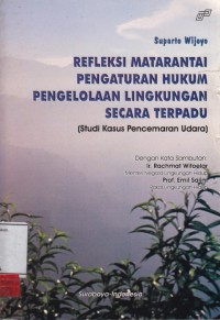 Image of Refleksi matarantai pengaturan hukum pengelolaan lingkungan secara terpadu (Studi kasus pencemaran udara)
