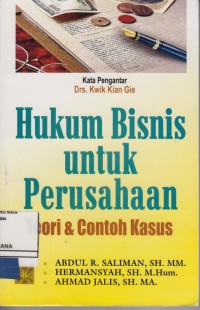 Image of Hukum Bisnis Untuk Perusahaan ; teori dan contoh kasus