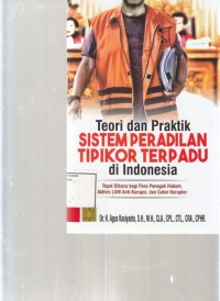 Image of Teori dan Praktik sistem peradilan Tipikor terpadu di Indonesia; tepat dibaca bagi para penegak hukum, aktivis LSM anti korupsi dan calon koruptor