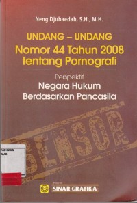 Image of Undang undang nomor 44 tahun 2008 tentang pornografi; perspektif negara hukum berdasarkan pancasila