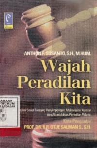 Image of Wajah Peradilan Kita ; konstruksi sosial tentang peyimpangan,mekanisme kontrol dan akuntabilitas peradilan pidana