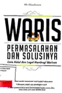 Image of Waris; permasalahaan dan solusinya; cara halal dan legal membagi warisan