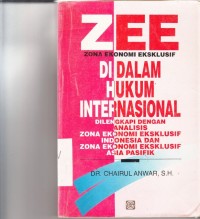 Image of ZEE; Zona ekonomi ekslusif di dalam hukum internasional dilengkapi dengan analisis zona ekonomi eksklusif indonesia dan zona ekonomi eksklusif asia pasifik